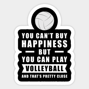 You can't buy Happiness but you can play Volleyball - and that's pretty close - Funny Quote Sticker